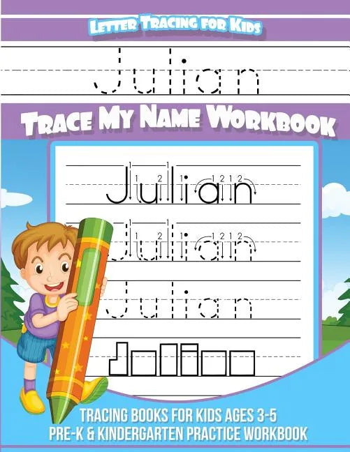 Julian Letter Tracing for Kids Trace my Name Workbook: Tracing Books for Kids ages 3 - 5 Pre-K & Kindergarten Practice Workbook - Paperback