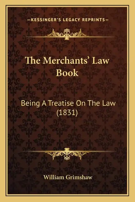 The Merchants' Law Book: Being a Treatise on the Law (1831) - Paperback