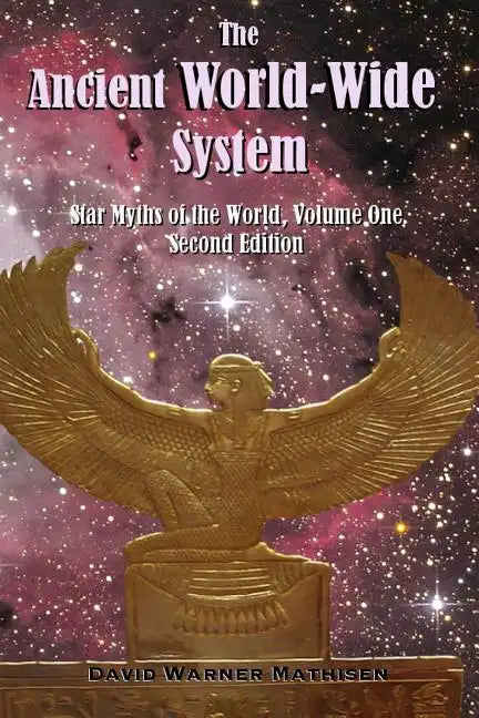 The Ancient World-Wide System: Star Myths of the World, Volume One (Second Edition) - Paperback