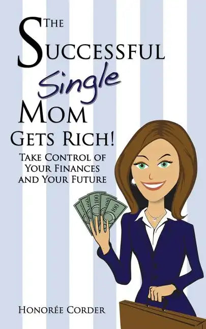 The Successful Single Mom Gets Rich!: Take Control of Your Finances and Your Future - Paperback