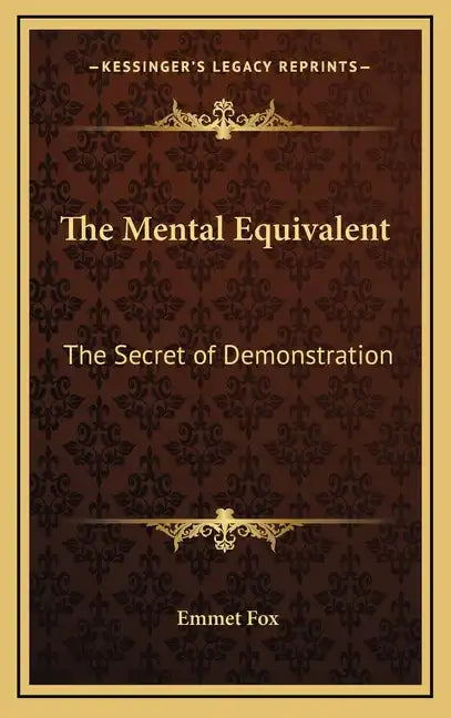 The Mental Equivalent: The Secret of Demonstration - Hardcover