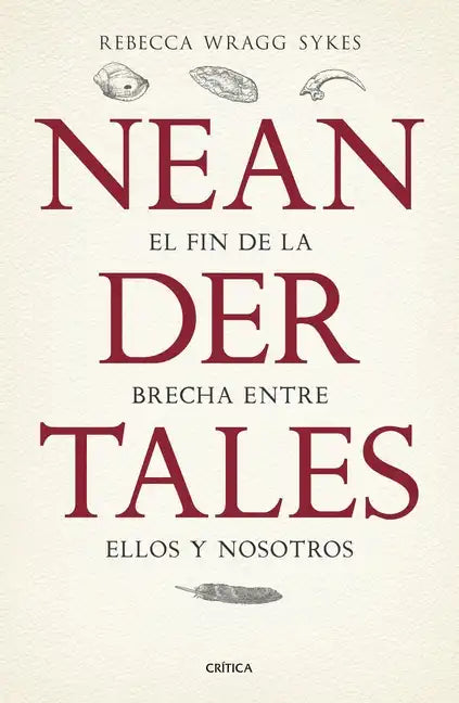 Neandertales: La Vida, El Amor, La Muerte Y El Arte de Nuestros Primos Lejanos - Paperback