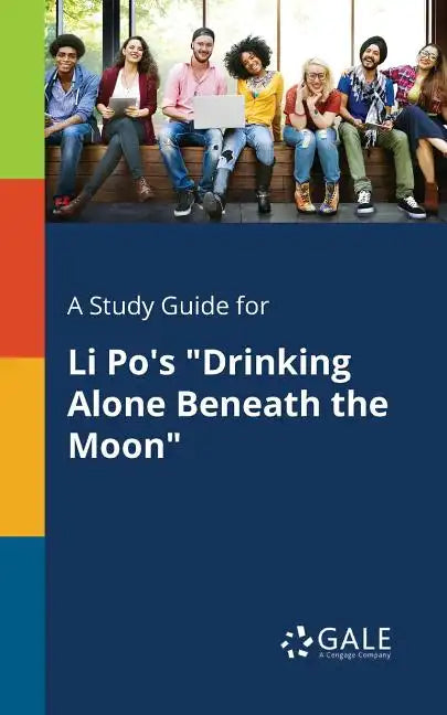 A Study Guide for Li Po's "Drinking Alone Beneath the Moon" - Paperback