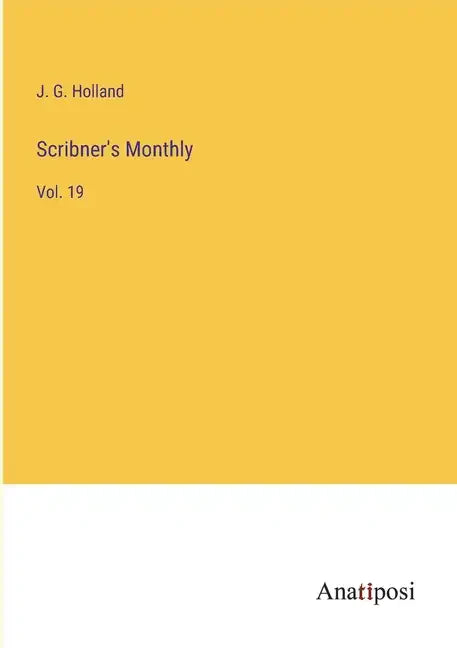 Scribner's Monthly: Vol. 19 - Paperback
