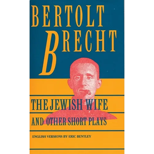 Jewish Wife and Other Short Plays: Includes: In Search of Justice; Informer; Elephant Calf; Measures Taken; Exception and the Rule; Salzburg Dance of - Paperback