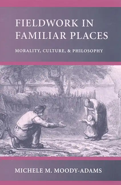 Fieldwork in Familiar Places: Morality, Culture, and Philosophy - Paperback