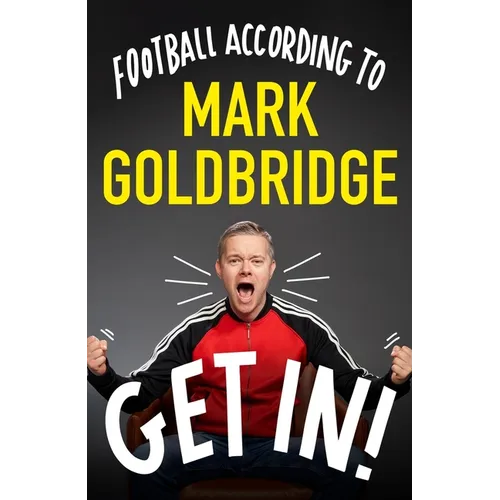 Get In!: Football According to Mark Goldbridge - Hardcover