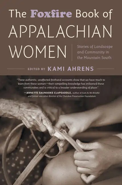 The Foxfire Book of Appalachian Women: Stories of Landscape and Community in the Mountain South - Paperback
