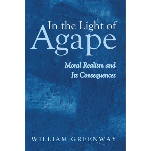 In the Light of Agape: Moral Realism and Its Consequences - Paperback