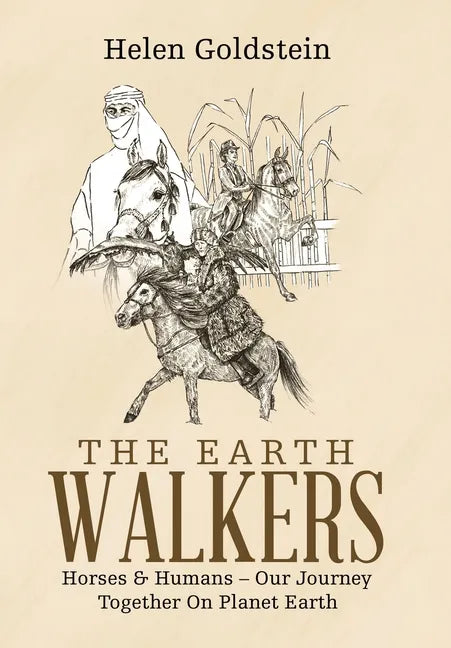 The Earth Walkers: Horses & Humans - Our Journey Together on Planet Earth - Hardcover