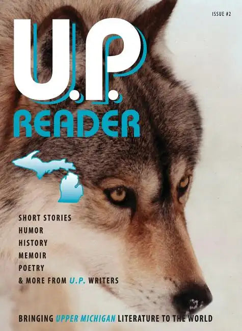 U.P. Reader -- Issue #2: Bringing Upper Michigan Literature to the World - Hardcover