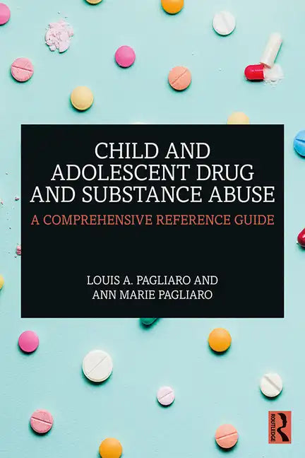 Child and Adolescent Drug and Substance Abuse: A Comprehensive Reference Guide - Paperback