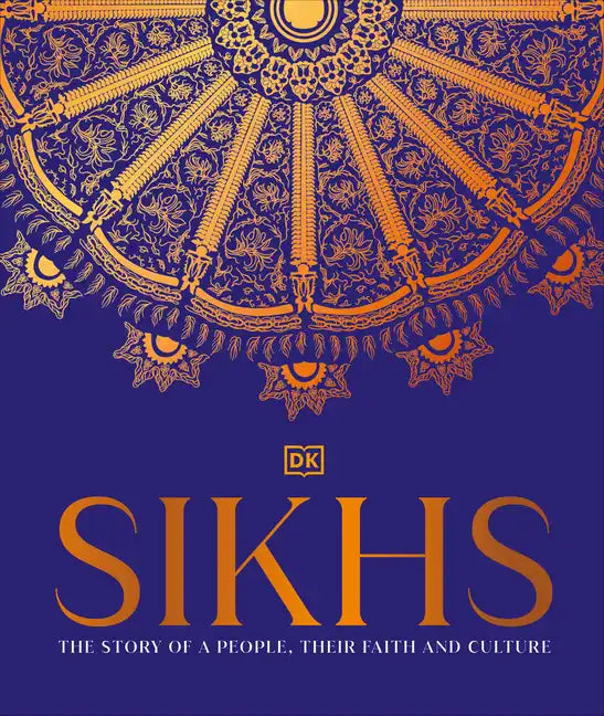 Sikhs: A Story of a People, Their Faith and Culture - Hardcover