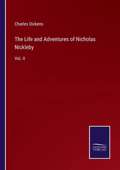 The Life and Adventures of Nicholas Nickleby: Vol. II - Paperback
