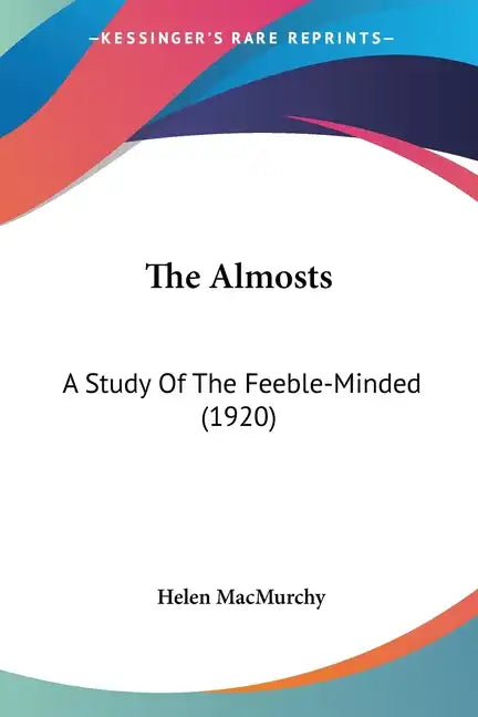The Almosts: A Study Of The Feeble-Minded (1920) - Paperback