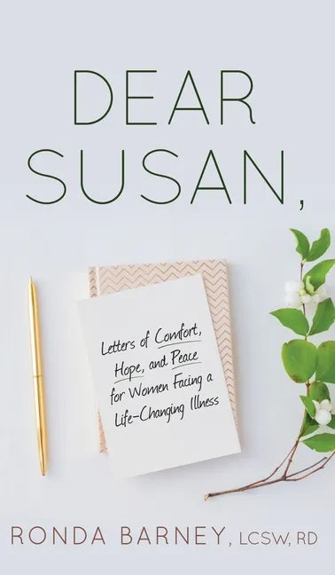 Dear Susan: Letters of Comfort, Hope, and Peace for Women Facing a Life-Changing Illness - Hardcover