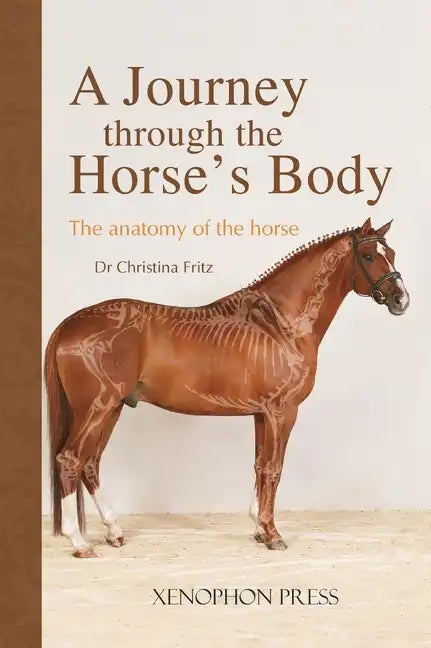 A Journey Through the Horse's Body: The Anatomy of the Horse - Hardcover