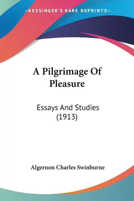 A Pilgrimage Of Pleasure: Essays And Studies (1913) - Paperback