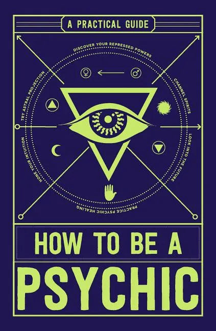 How to Be a Psychic: A Practical Guide - Paperback