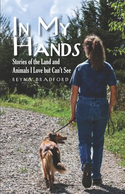 In My Hands: Stories of the Land and Animals I Love but Can't See - Paperback