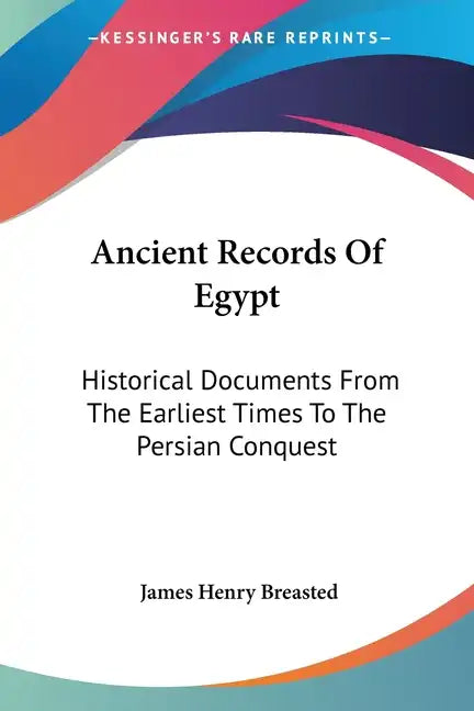 Ancient Records Of Egypt: Historical Documents From The Earliest Times To The Persian Conquest: The First To The Seventeenth Dynasties V1 - Paperback