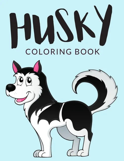 Husky Coloring Book: Husky Coloring Pages, Over 30 Pages to Color, Cute Siberian Husky Colouring Pages for Boys, Girls, and Kids of ages 4-8 and up - - Paperback