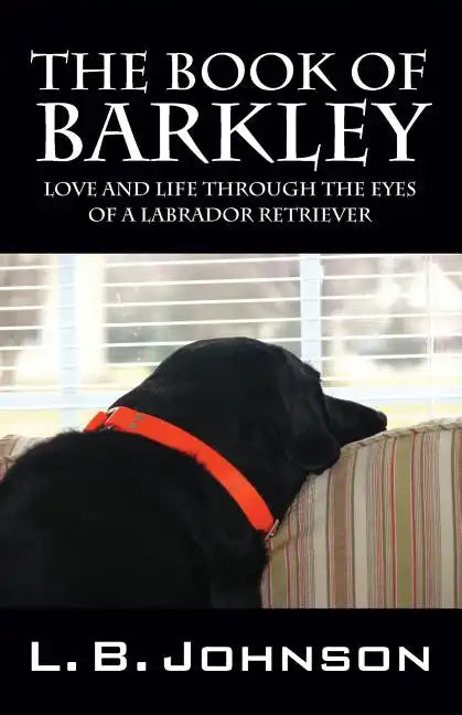 The Book of Barkley: Love and Life Through the Eyes of a Labrador Retriever - Paperback