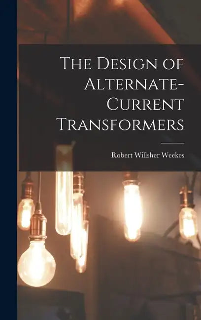 The Design of Alternate-Current Transformers - Hardcover