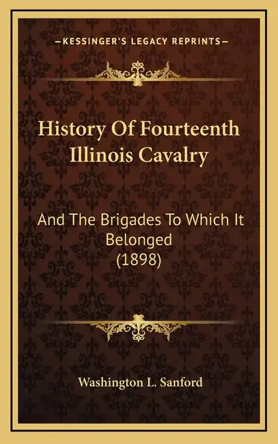 History Of Fourteenth Illinois Cavalry: And The Brigades To Which It Belonged (1898) - Hardcover