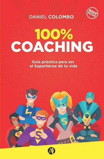100% coaching: Guía práctica para ser el Superhéroe de tu vida - Paperback