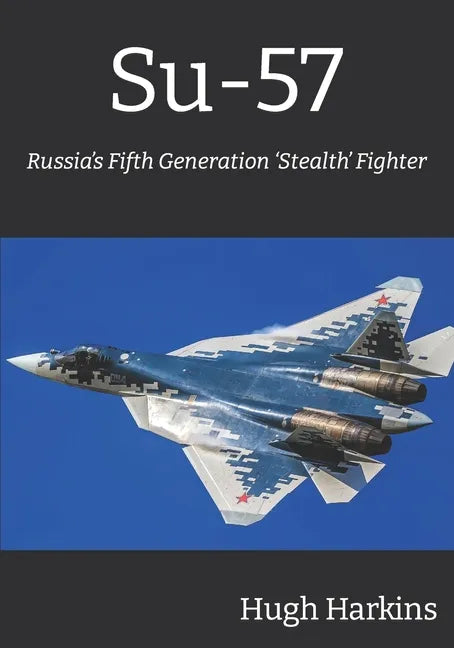 Su-57: Russia's Fifth Generation 'Stealth' Fighter - Paperback