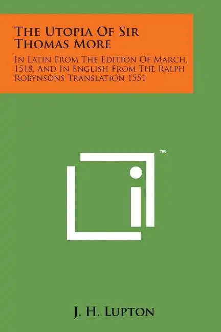 The Utopia of Sir Thomas More: In Latin from the Edition of March, 1518, and in English from the Ralph Robynsons Translation 1551 - Paperback