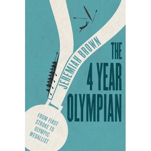 The 4 Year Olympian: From First Stroke to Olympic Medallist - Paperback