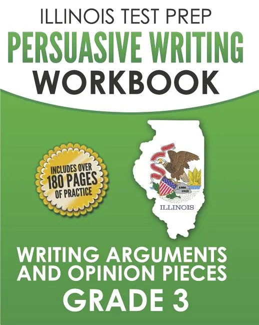 ILLINOIS TEST PREP Persuasive Writing Workbook Grade 3: Writing Arguments and Opinion Pieces - Paperback