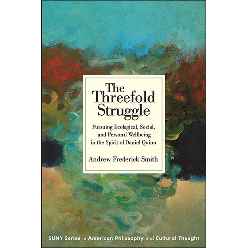 The Threefold Struggle: Pursuing Ecological, Social, and Personal Wellbeing in the Spirit of Daniel Quinn - Hardcover