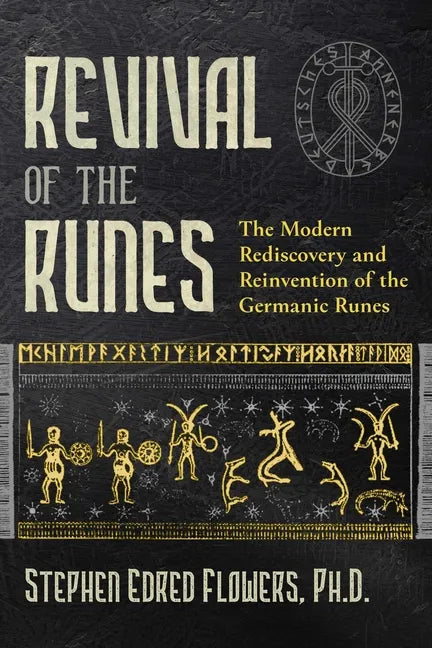 Revival of the Runes: The Modern Rediscovery and Reinvention of the Germanic Runes - Paperback