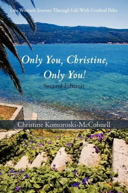 Only You Christine, Only You!: One Woman's Journey Through Life With Cerebral Palsy - Paperback