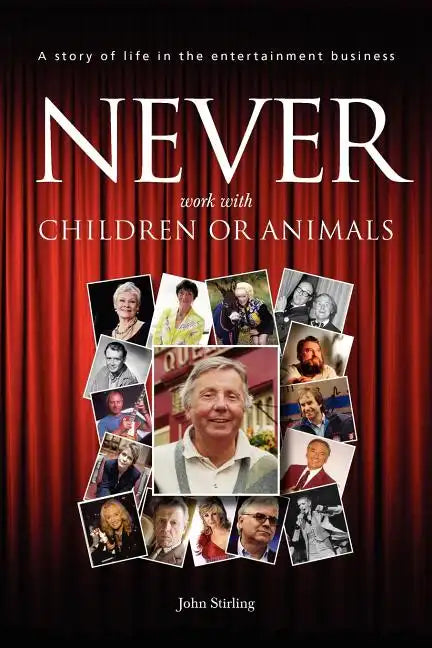 Never work with children or animals: A story of life in the entertainment business - Paperback