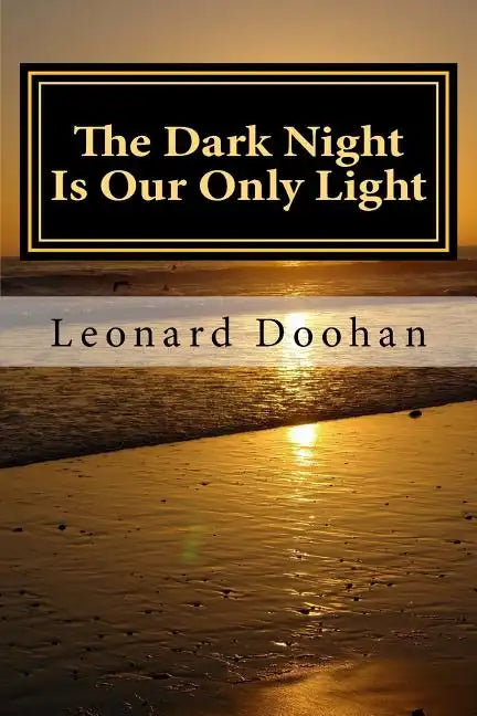 The Dark Night Is Our Only Light: A Study of the Book of the Dark Night by John of the Cross - Paperback