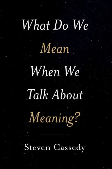 What Do We Mean When We Talk about Meaning? - Hardcover