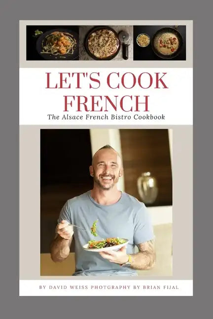 Let's Cook French: The Alsace French Bistro Cookbook - Paperback