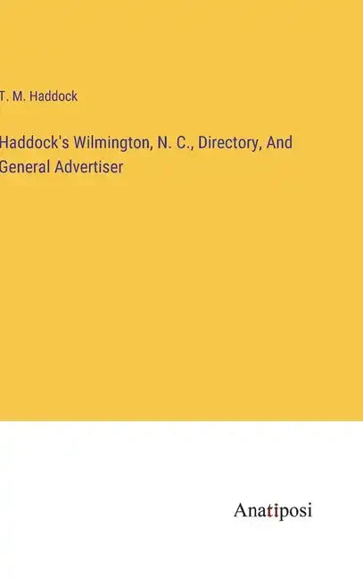 Haddock's Wilmington, N. C., Directory, And General Advertiser - Hardcover