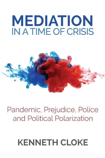 Mediation in a Time of Crisis: Pandemic, Prejudice, Police, and Political Polarization - Paperback