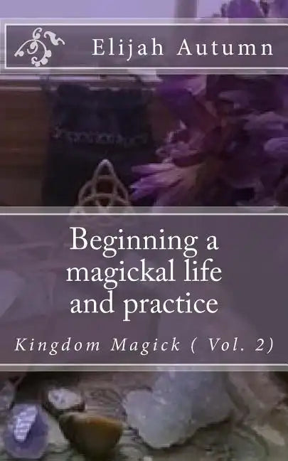Beginning a magickal life and practice: Kingdom Magick ( Vol.2) - Paperback