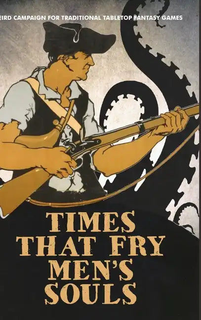 Times That Fry Men's Souls [Hardcover]: Weird Campaign for Traditional Tabletop Fantasy Games - Hardcover