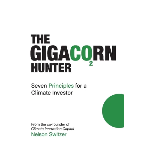 The Gigacorn Hunter: Seven Principles for a Climate Investor - The #1 International Best Seller - Paperback