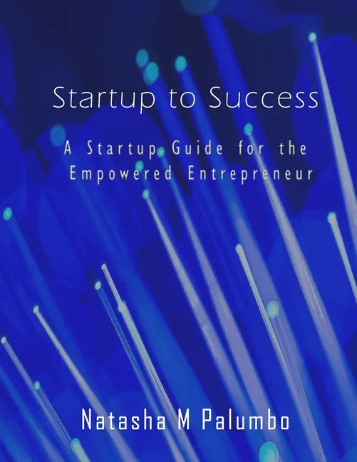 Startup to Success: A Startup Guide for the Empowered Entrepreneur - Paperback