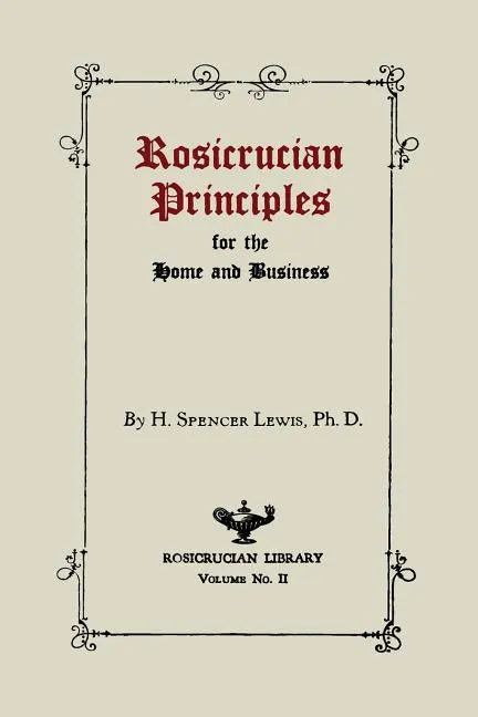 Rosicrucian Principles for the Home and Business - Paperback