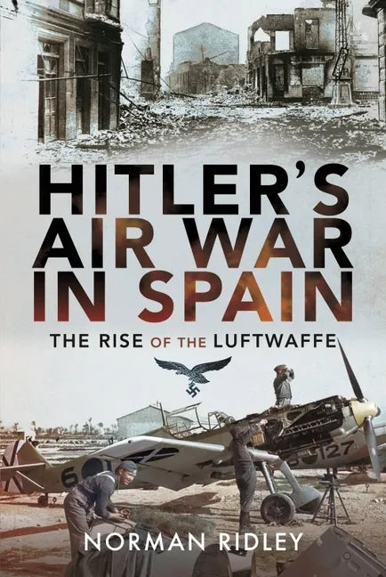 Hitler's Air War in Spain: The Rise of the Luftwaffe - Hardcover