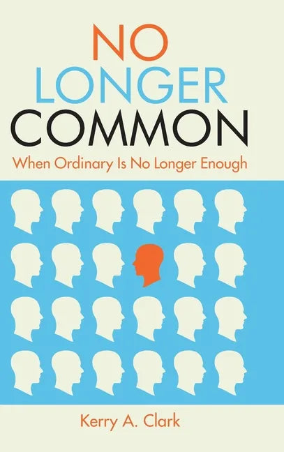 No Longer Common: When Ordinary Is No Longer Enough - Hardcover